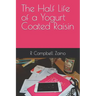 The Half Life of a Yogurt Coated Raisin