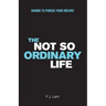 The Not So Ordinary Life: Daring to pursue your dreams