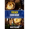 French Cookbook: 70 Easy Recipes For Preparing Traditional Food From France