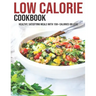Low Calorie Cookbook: Healthy, Satisfying Meals With 150+ Calories Or Less