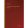 A Companion to the Higher English Grammar