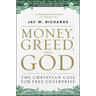Money, Greed, and God 10th Anniversary Edition: The Christian Case for Free Enterprise