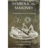 Symbolical Masonry: An Interpretation of the Three Degrees