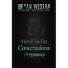 How To Do Conversational Hypnosis