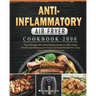 Anti-Inflammatory Air Fryer Cookbook 2000: The Ultimate Anti-Inflammatory Guide for 2000 Days Vibrant and Delicious Air Fryer Cooking Recipes for Livi