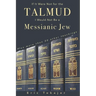 If It Were Not For The Talmud, I Would Not Be a Messianic Jew: Plus more than 50 other teachings