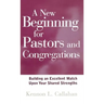 A New Beginning for Pastors and Congregations: Building an Excellent Match Upon Your Shared Strengths