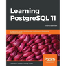 Learning PostgreSQL 11 - Third Edition: A beginner's guide to building high-performance PostgreSQL database solutions, 3rd Edition