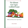 The Ultimate Keto Vegan Cookbook Recipes: Healthy and delicious keto vegan recipes