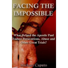 Facing the Impossible: What Helped the Apostle Paul Endure Persecutions, Abuse and Other Great Trials
