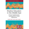 Shadow Education in the Middle East: Private Supplementary Tutoring and Its Policy Implications