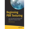 Beginning Pbr Texturing: Learn Physically Based Rendering with Allegorithmic's Substance Painter