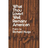What Thou Lovest Well, Remains American: Poems