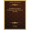 Profitable Investing or Fundamental of the Science of Investing