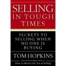 Selling in Tough Times: Secrets to Selling When No One Is Buying