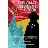 Diplomat, Dissident, Spook