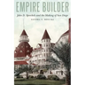 Empire Builder: John D. Spreckels and the Making of San Diego