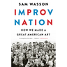 Improv Nation: How We Made a Great American Art