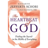 The Heartbeat of God: Finding the Sacred in the Middle of Everything