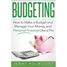 Budgeting: How to Make a Budget and Manage Your Money and Personal Finances Like a Pro