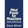 Mind Power for Musicians: Mental techniques for improving musical skill.