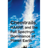 Chemtrails, HAARP, and the Full Spectrum Dominance of Planet Earth
