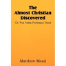 The Almost Christian Discovered; Or, the False Professor Tried