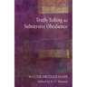 Truth-Telling as Subversive Obedience