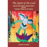 The Spirit of the Lord: Renewal Spirituality, Biblical Justice and the Prophetic Witness of the Church: