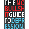 The No-Bullshit Guide to Depression