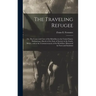 The Traveling Refugee; or, The Cause and Cure of the Rebellion in the United States; Embracing a Sketch of the State of Society in the South, Before,