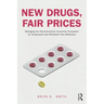 New Drugs, Fair Prices: Managing the Pharmaceutical Innovation Ecosystem for Sustainable and Affordable New Medicines