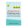 Positive Thinking: A Super Simple Guide to Stop Negativity, Transform your Life and Achieve Happiness