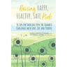 Raising Happy, Healthy, Safe Kids: 50 Tips for Tackling Even the Toughest Challenges with Love, Joy, and Purpose