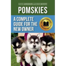Pomskies: A Complete Guide for the New Owner: Training, Feeding, and Loving your New Pomsky Dog (Second Edition)
