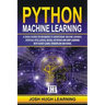 Python Machine Learning: A Crash Course for Beginners to Understand Machine learning, Artificial Intelligence, Neural Networks, and Deep Learni
