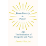 From Poverty to Power - OR, The Realization of Prosperity and Peace