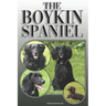 The Boykin Spaniel: A Complete and Comprehensive Owners Guide To: Buying, Owning, Health, Grooming, Training, Obedience, Understanding and