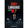 Body Language and Nlp: Dark Psychology Master's Guide to a Comprehensive Study of Mind Control, Persuasion, People Analysis, and Brainwashing
