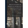 Meditations of Marcus Aurelius / Translated by George Long; With an Introduction by W. L. Courtney.