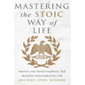 Mastering The Stoic Way Of Life