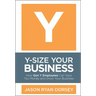 Y-Size Your Business: How Gen Y Employees Can Save You Money and Grow Your Business