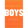 The Parents' Guide to Boys: Help Your Son Get the Most Out of School and Life