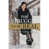 The Struggle to Be Real: The Journey to Being Authentic
