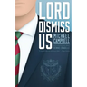 Lord Dismiss Us