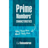 Prime Numbers' Characteristics: Why They Are What They Are.
