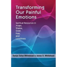 Transforming Our Painful Emotions: Spiritual Resources in Anger, Shame, Grief, Fear and Loneliness