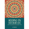 Holding On For Dear Life: What My Fatal Diagnosis Taught Me About Living