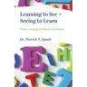 Learning to See = Seeing to Learn: Vision, Learning & Behavior in Children