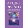 Attune to Divinity: Energy Activations for Health and Enlightenment